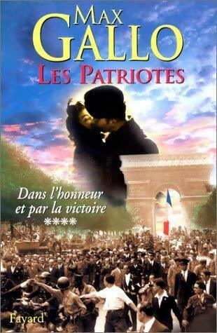 Les Patriotes Tome IV : Dans l'honneur et pour la victoire - Max Gallo -  Fayard GF - Livre