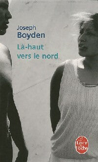 Là-haut vers le nord - Joseph Boyden -  Le Livre de Poche - Livre