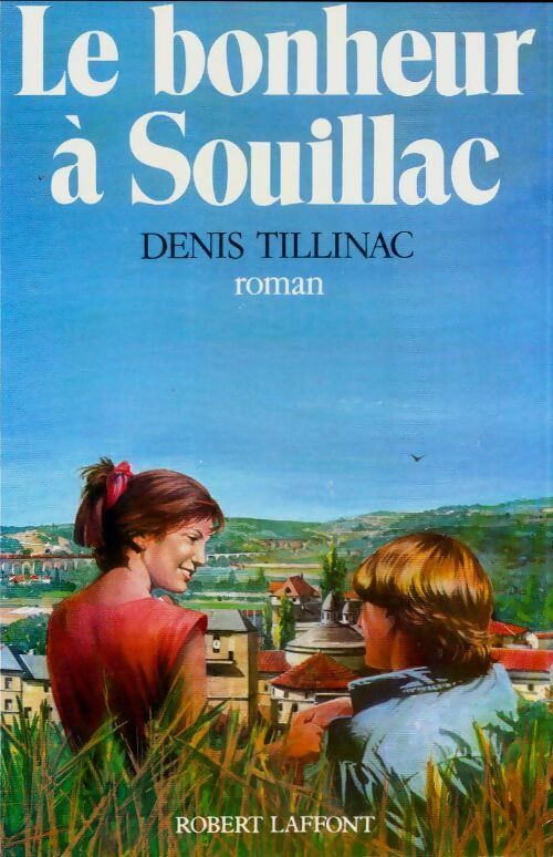 Le bonheur à Souillac - Denis Tillinac -  Laffont GF - Livre