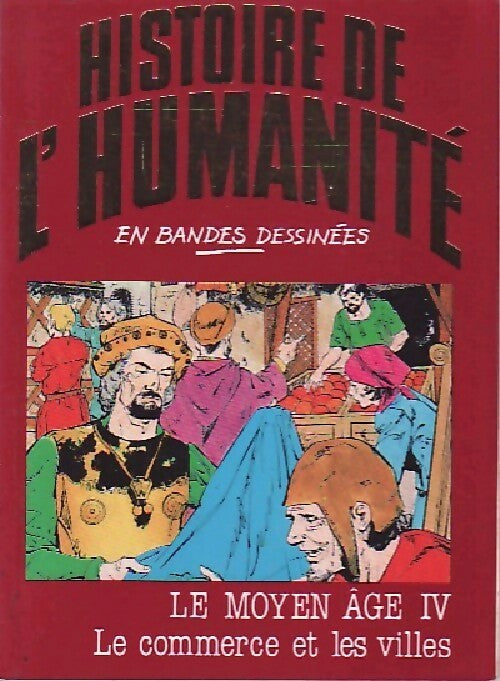 Le Moyen Age Tome IV : Le commerce et les villes - Alberto Cabado -  Histoire de l'humanité - Livre