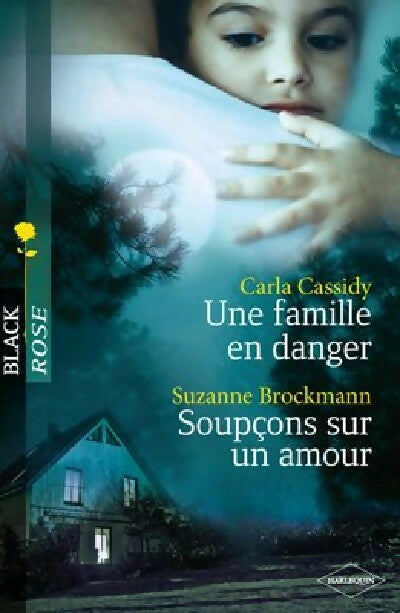 Une famille en danger / Soupçons sur un amour - Suzanne Brockmann ; Carla Cassidy -  Black Rose - Livre