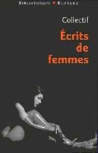 Ecrits de femmes - Collectif -  Bibliothèque Blanche - Livre