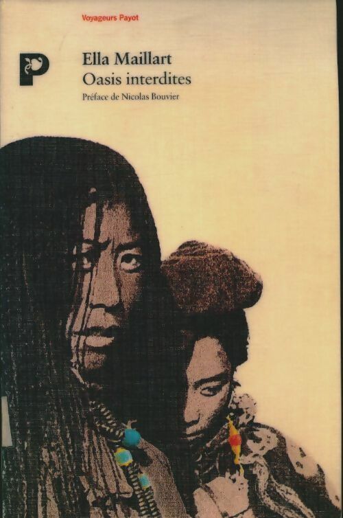 Oasis interdites - Ella Maillart -  Voyageurs Payot - Livre