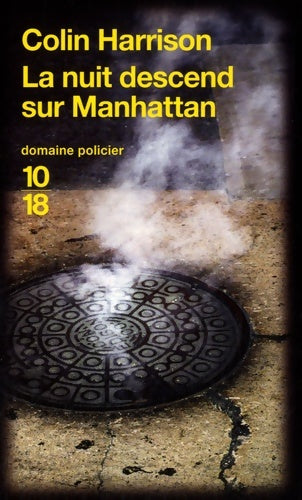 La nuit descend sur Manhattan - Colin Harrison -  10-18 - Livre