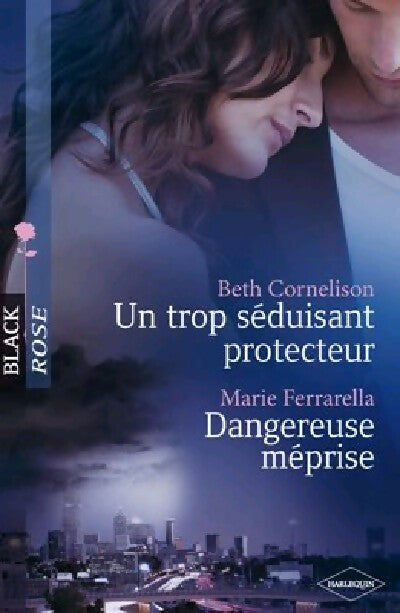 Un trop séduisant protecteur / Dangereuse méprise - Marie Ferrarella ; Beth Cornelison -  Black Rose - Livre