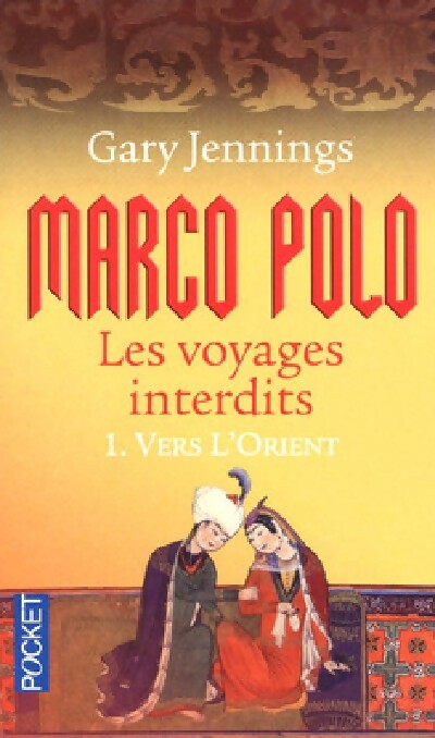 Marco Polo. Les voyages interdits Tome I : Vers l'orient  - Gary Jennings -  Pocket - Livre