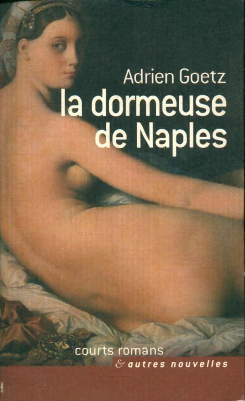 La dormeuse de Naples - Adrien Goetz -  Courts romans - Livre
