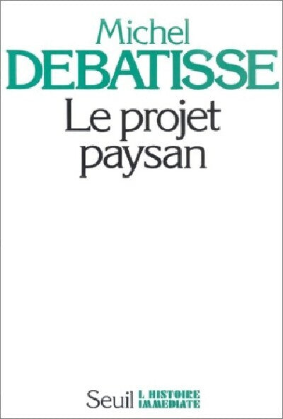 Le projet paysan - Michel Debatisse -  L'histoire immédiate - Livre