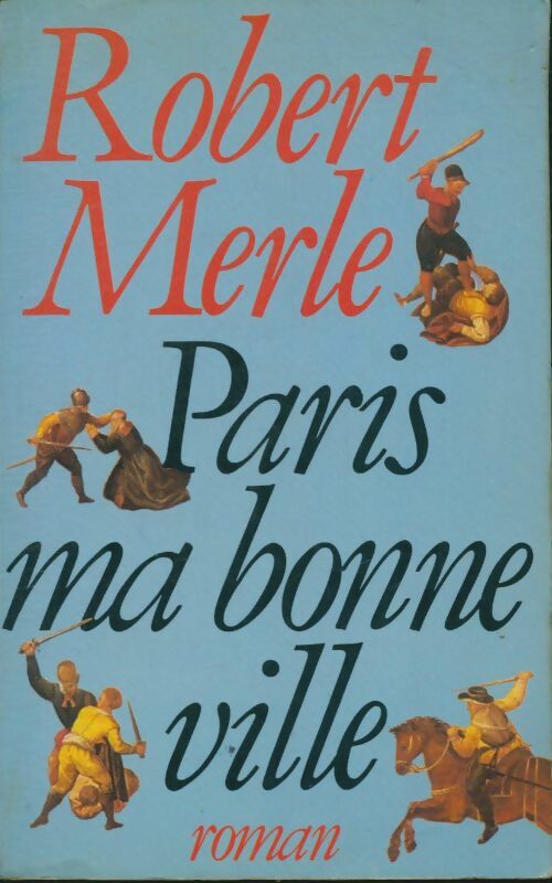 Fortune de France Tome III : Paris ma bonne ville - Robert Merle -  Plon GF - Livre