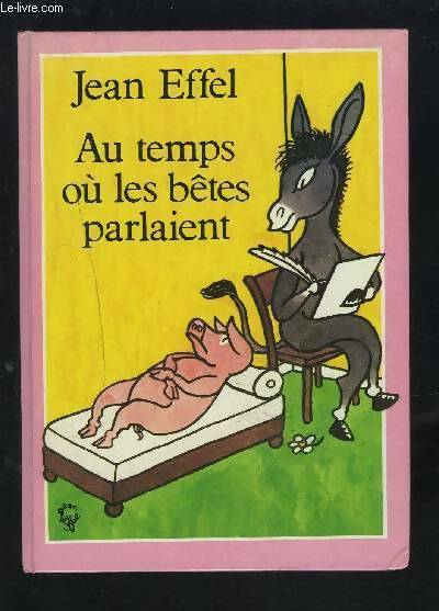 Au temps où les bêtes parlaient - Jean Effel -  France Loisirs GF - Livre