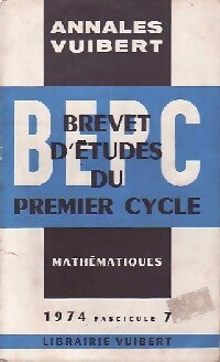 Annales du B.E.P.C. 1974 : Mathématiques fascicule 7 - Inconnu -  Annales Vuibert - Livre