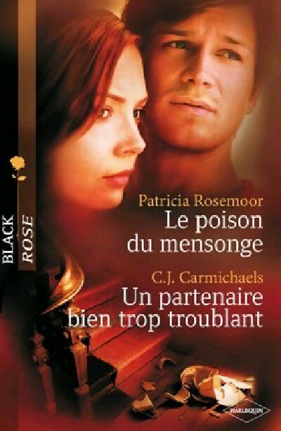 Le poison du mensonge / Un partenaire bien trop troublant - Patricia Rosemoor ; C.J. Carmichael -  Black Rose - Livre