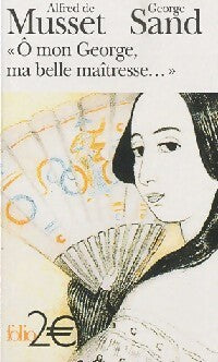 O mon Georges, ma belle maîtresse - George Sand ; Alfred De Musset -  Folio - Livre