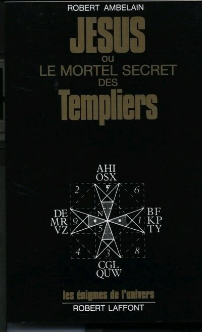 Jésus ou le mortel secret des templiers - Robert Ambelain -  Les énigmes de l'univers - Livre