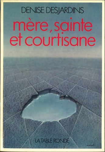 Mère, sainte et courtisane - Denise Desjardins -  Table Ronde GF - Livre