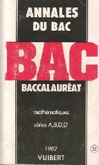 Annales du BAC 1982 : Mathématiques Série A,B, D, D' - Inconnu -  Annales Vuibert - Livre