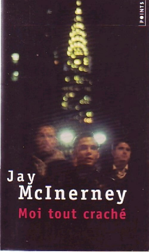 Moi tout craché - Jay McInerney -  Points - Livre