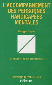 L'accompagnement des personnes handicapées mentales - Philippe Caspar -  Technologie de l'action sociale - Livre