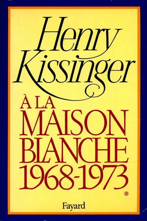 A la Maison Blanche Tome I : 1968-1973 - Henry Kissinger -  Fayard GF - Livre