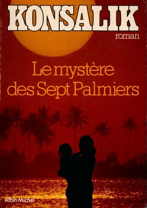 Le mystère des sept palmiers - Heinz G. Konsalik -  Albin Michel GF - Livre