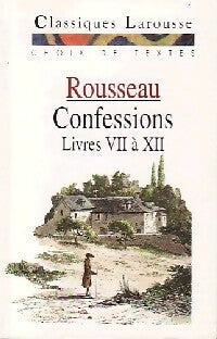 Les confessions (Livres VII à XII) - Jean-Jacques Rousseau -  Classiques Larousse - Livre