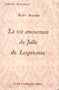 La vie amoureuse de Julie de Lespinasse - André Beaunier -  Leurs amours - Livre