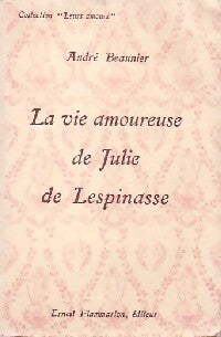 La vie amoureuse de Julie de Lespinasse - André Beaunier -  Leurs amours - Livre