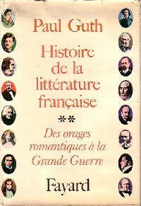 Histoire de la littérature française Tome II : Des orages romantiques à la Grande Guerre - Paul Guth -  Fayard GF - Livre