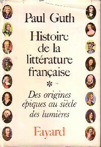 Histoire de la littérature française Tome I : Des origines épiques au siècle des Lumières - Paul Guth -  Fayard GF - Livre