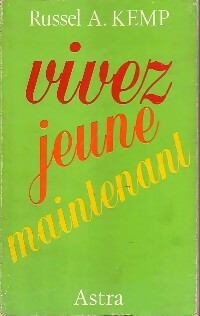 Vivez jeune maintenant - Russel A. Kemp -  Astra GF - Livre