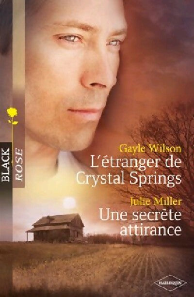 L'étranger de Crystal Springs / Une secrète attirance - Gayle Wilson ; Julie Miller -  Black Rose - Livre