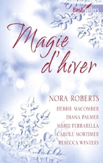 Magie d'hiver 2010 - Nora Roberts ; Carole Mortimer ; Diana Palmer ; Rebecca Winters ; Debbie Macomber ; Marie Ferrarella -  Best-Sellers Harlequin - Livre