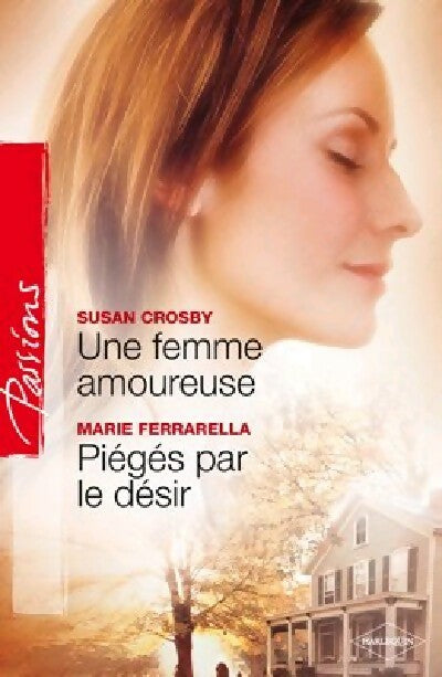 Une femme amoureuse / Piégés par le désir - Marie Ferrarella ; Susan Crosby -  Passions - Livre