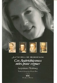 Ces autrichiennes nées pour régner - Catharina De Habsbourg -  Maule GF - Livre