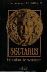 Sectarus. Le violeur de conscience - Commandant J.P. Morin -  Eboli GF - Livre
