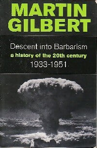 Descent into Barbarism. A history of the 20th century (1933-1951) - Martin Gilbert -  HarperCollins Books - Livre