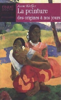 La peinture des origines à nos jours - Anne Kieffer -  Maxi Poche - Livre