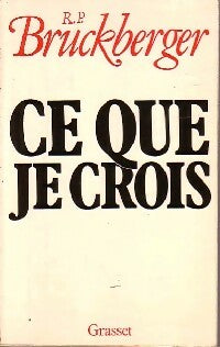 Ce que je crois - Raymond Léopold Bruckberger -  Grasset GF - Livre