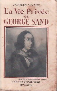 La vie privée de George Sand - Jacques Vivent -  Les vies privées - Livre
