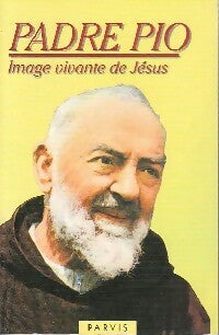 Padre Pio. Image vivante de Jésus - Jean Barbier -  Parvis GF - Livre