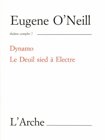 Théâtre complet Tome VII : Dynamo / Le deuil sied à Electre - Eugene O'neill -  L'arche GF - Livre