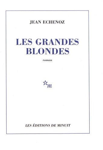 Les grandes blondes - Jean Echenoz -  Minuit GF - Livre