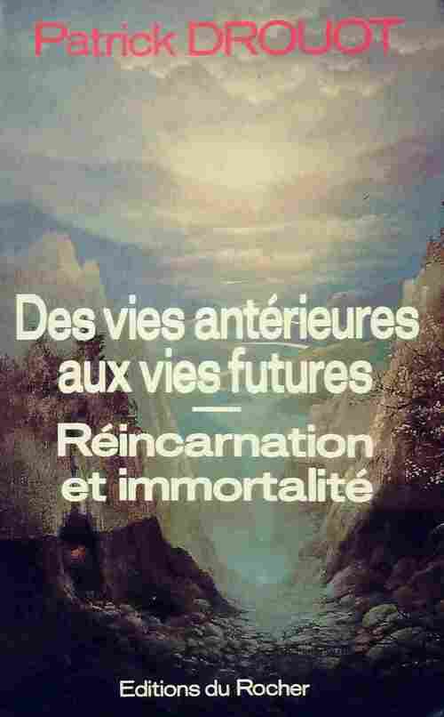 Des vies antérieures aux vies futures - Patrick Drouot -  Rocher GF - Livre