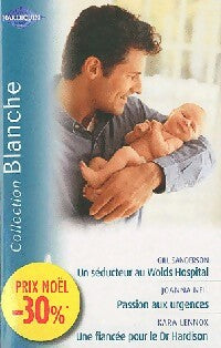 Un séducteur à Wolds Hospital / Passion aux urgences / Une fiancée pour le Dr Hardison - Joanna Neil ; Gill Sanderson ; Kara Lennox -  Série Blanche - Livre
