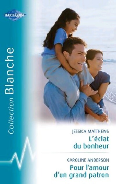 L'éclat du bonheur / Pour l'amour d'une grand patron - Caroline Anderson ; Jessica Matthews -  Série Blanche - Livre
