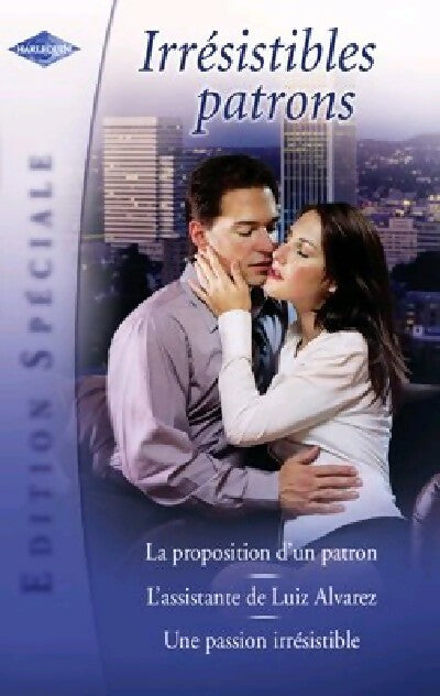 Irrésistibles patrons : La proposition d'un patron / L'assistante de Luiz Alvarez / Une passion irrésistible - Anne Mather ; Jessica Hart ; Barbara McMahon -  Edition Spéciale - Livre