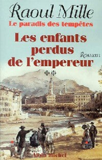 Le paradis des tempêtes Tome II : Les enfants perdus de l'empereur - Raoul Mille -  Albin Michel GF - Livre