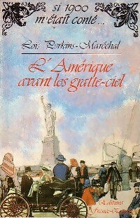 L'Amérique avant les gratte-ciel - Loïs Perkins-Maréchal -  Si 1900 m'était conté... - Livre