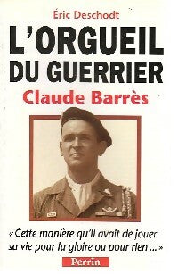 L'orgueil du guerrier. Claude Barrès - Eric Deschodt -  Perrin GF - Livre