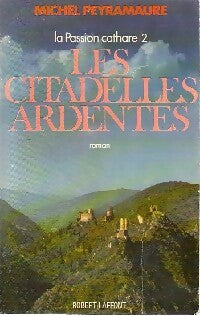 La passion Cathare Tome II : Les citadelles ardentes - Michel Peyramaure -  Laffont GF - Livre